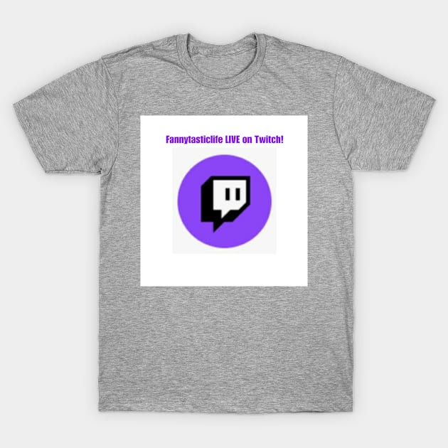 Fannytasticlife LIVE on Twitch T-Shirt by Fannytasticlife